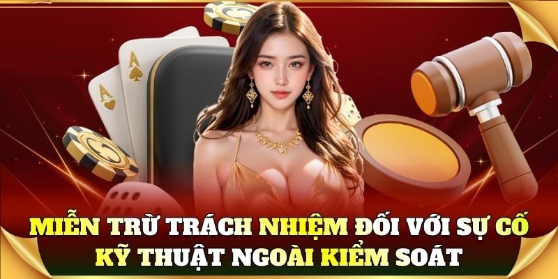 Miễn Trừ Trách Nhiệm đối với sự cố kỹ thuật ngoài kiểm soát Miễn trừ trách nhiệm Gem789